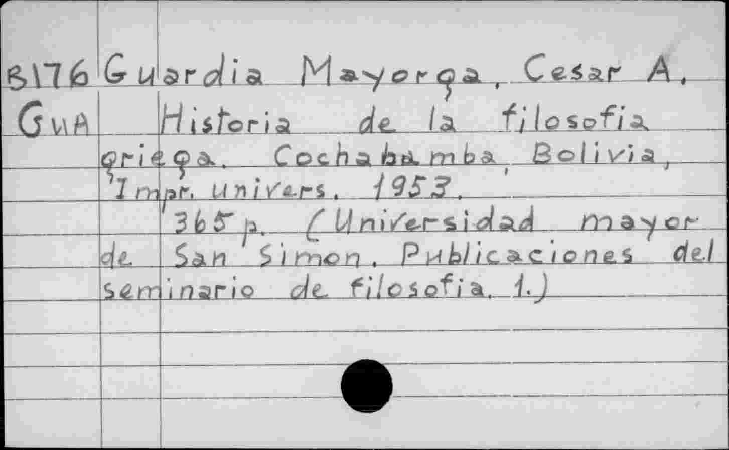 ﻿_Gm£l	£• w cri 4	а г J i а г i «■ y о r a. , C e.$ лг A,	 ti iijo rj a	de. La fjlo s ©fiA  '.	CocnabtLmss. Bolivia,
	7 m	^r, un/V^-rs. / 9S3,
		3lo^ ja, £ L/m’/e-rs i		m a cri-
	Ь.	$аи S j rnon , P йЬ/ /g a eignes	
	Sérr	i nario Je, fi/о s o^i a. £J	
			•	